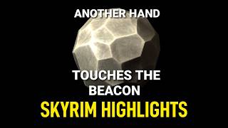 Skyrim Highlights: A New Hand Touches The Beacon!