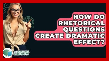 How Do Rhetorical Questions Create Dramatic Effect? - The Language Library