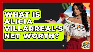 What Is Alicia Villarreal's Net Worth? - Magical Mexico Moments