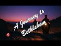 A Journey To Bethlehem - Christmas 2025 #5