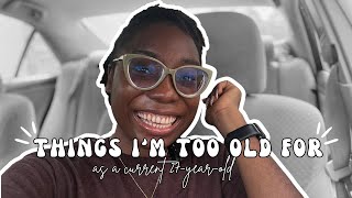 THINGS I'M TOO OLD FOR AS A 27 YEAR OLD