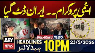 Iran Big Announcement On Nuclear Program | ARY News 10 AM Headlines | 23rd May 2026