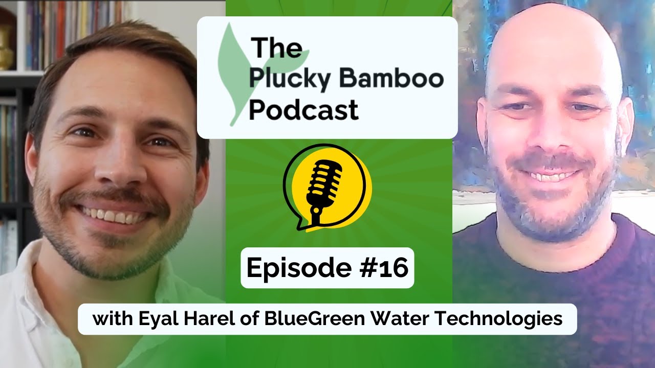 The Plucky Bamboo Podcast - Eyal Harel, BlueGreen Water Technologies