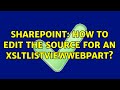 Sharepoint how to edit the source for an xsltlistviewwebpart