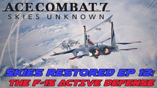 Ace Combat 7 Skies Restored Ep 12: The F-15 ACTIVE