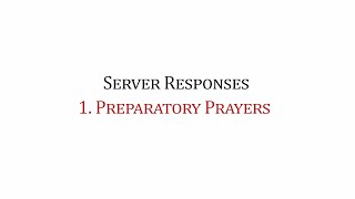 1. Server Responses : Preparatory prayers
