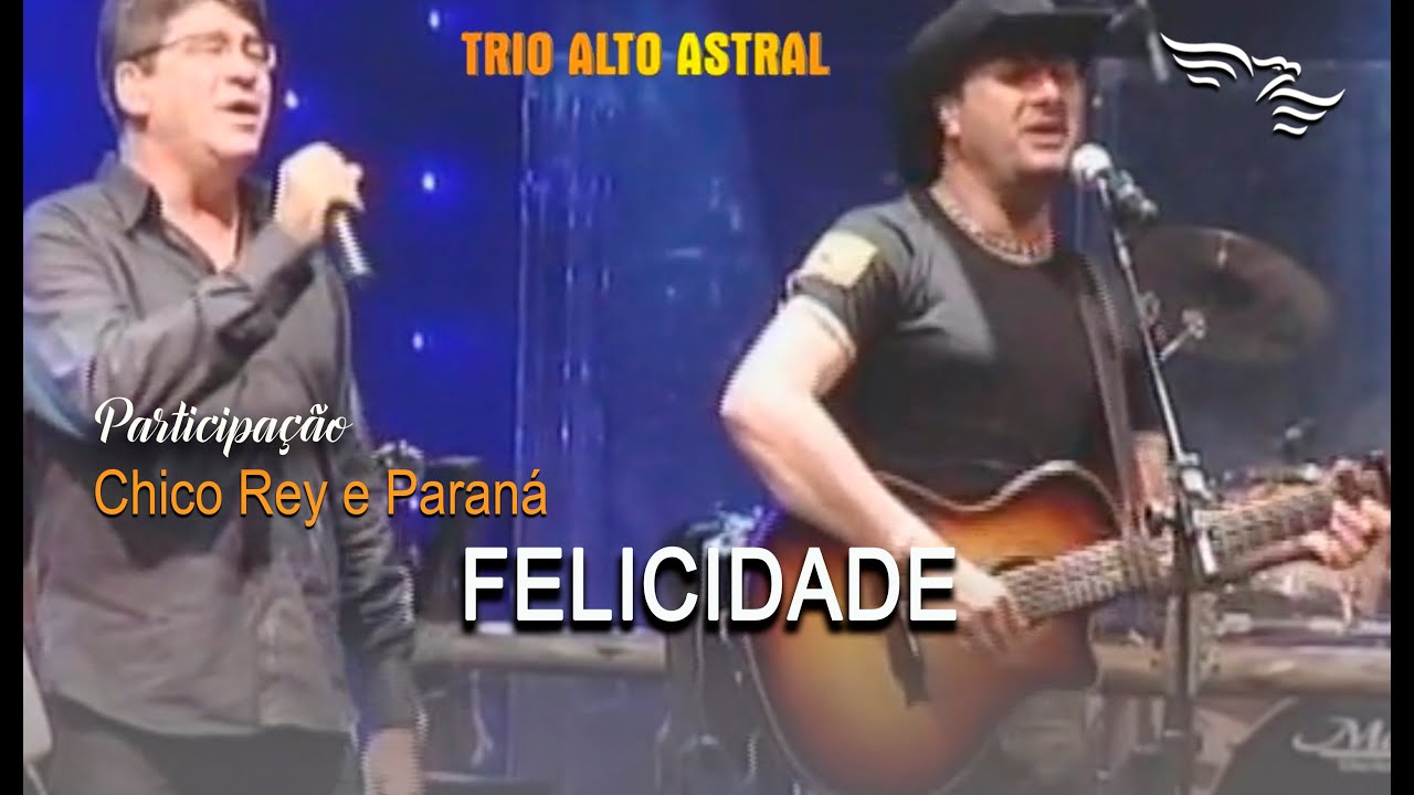 Felicidade - TRIO ALTO ASTRAL com Part. Chico Rey e Paraná