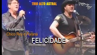 Felicidade  Trio Alto Astral Com Part Chico Rey E Paran