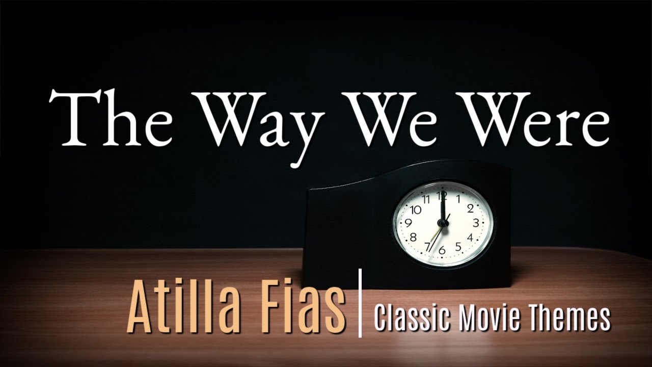 THE WAY WE WERE ATILLA FIAS [Classic Movie Themes] YouTube