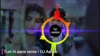 Tum hi aana remix  (DJ Ashok)