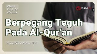 Berpegang Teguh Pada Al-Quran - Ustadz Abdullah Zaen, Lc., MA