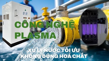 PLASMA - Công nghệ xử lý nước hiện đại - Không sử dụng hoá chất