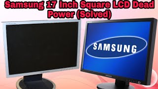 Samsung 17 inch monitor LCD Dead Power Off problem