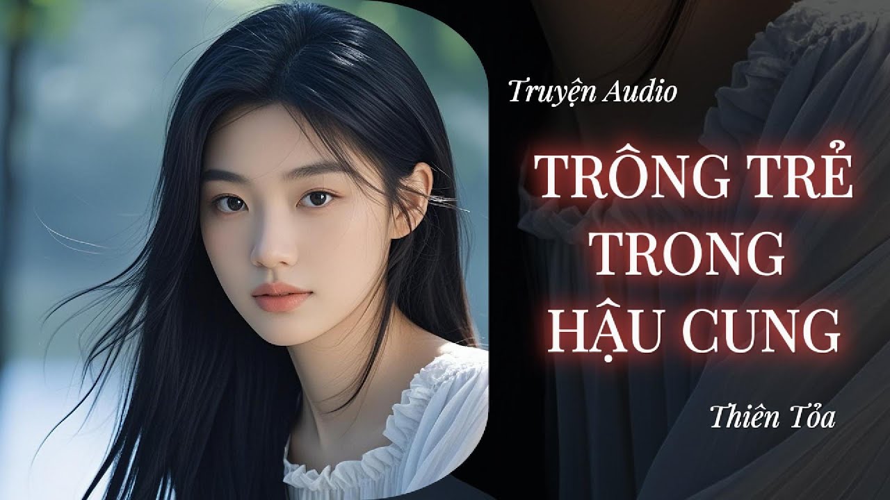 [Truyện Audio] NHẬT KÝ TRÔNG TRẺ TRONG HẬU CUNG || Thiên Tỏa