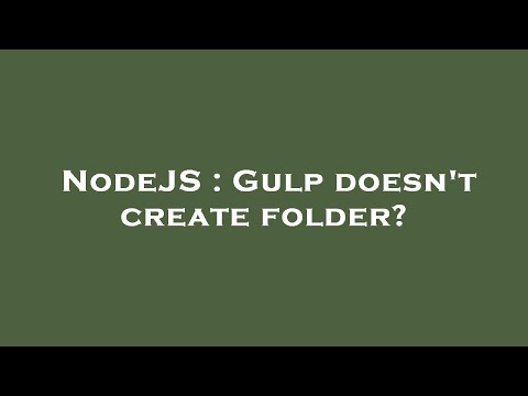 NodeJS : Gulp doesn't create folder?