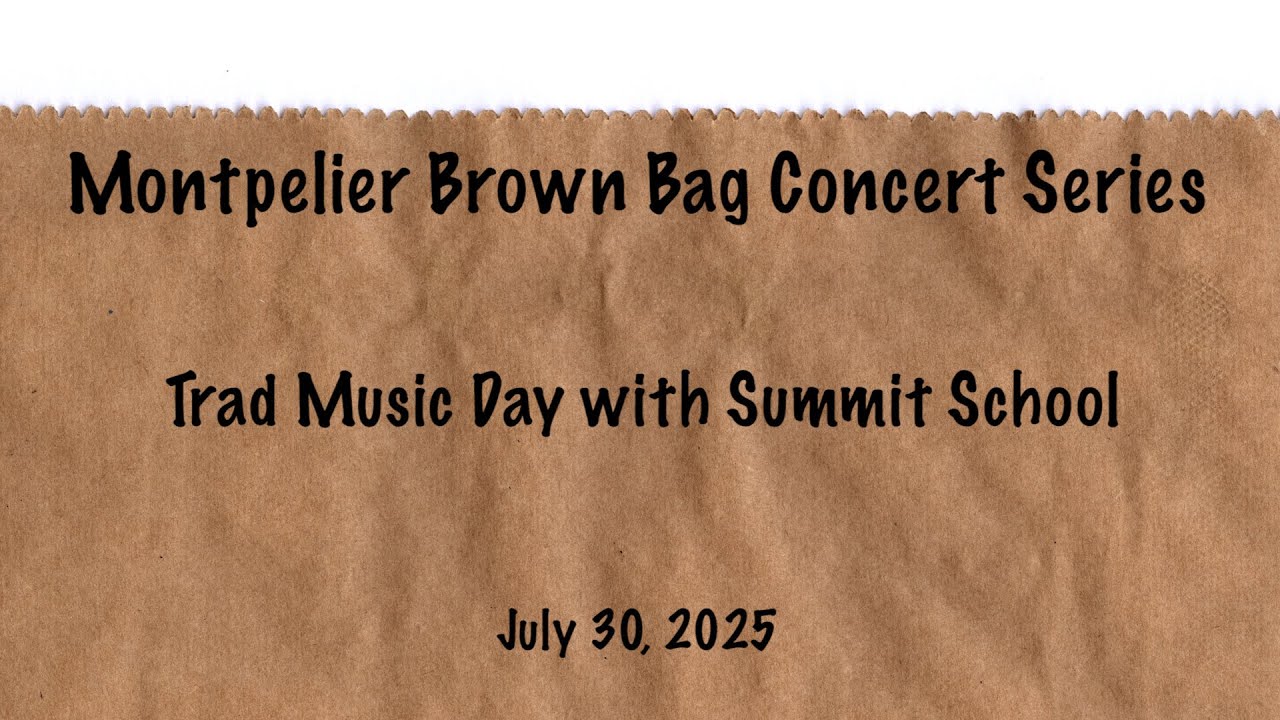 Montpelier Brown Bag Concert Series - Trad Music Day with Summit School 7/30/2025