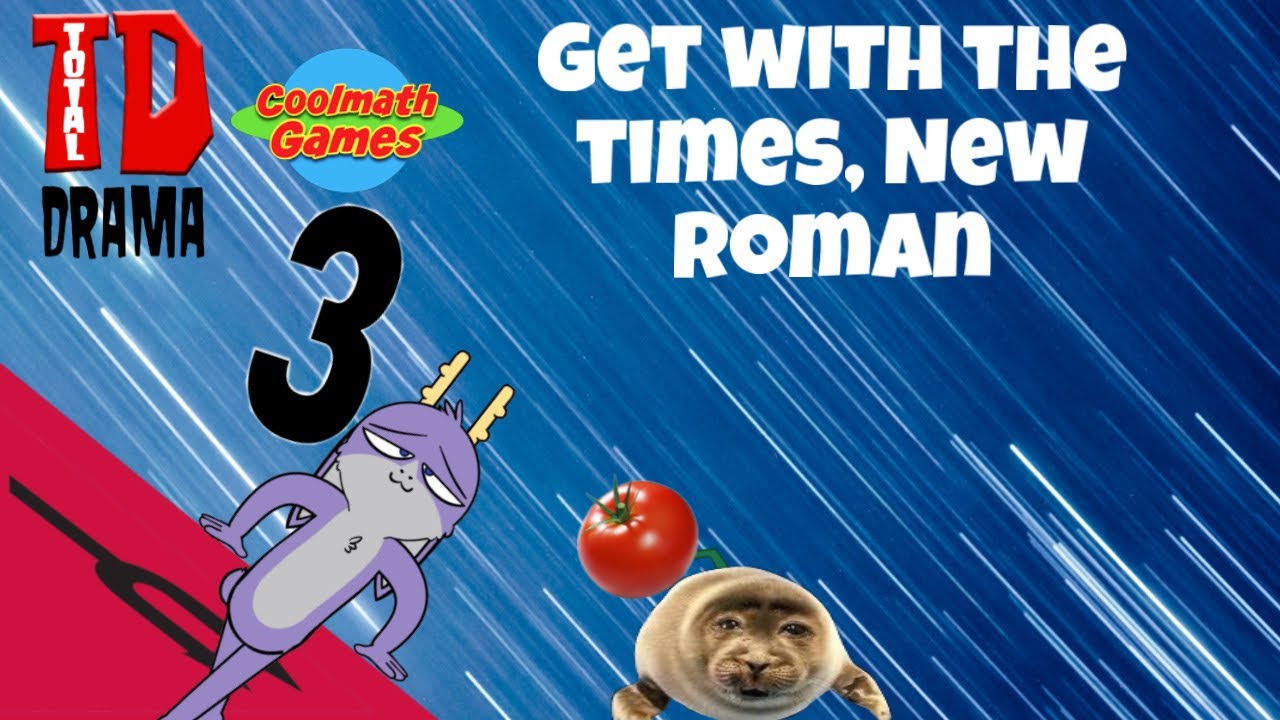 Total Drama Cool Math Games 3: Get with the times, new roman.