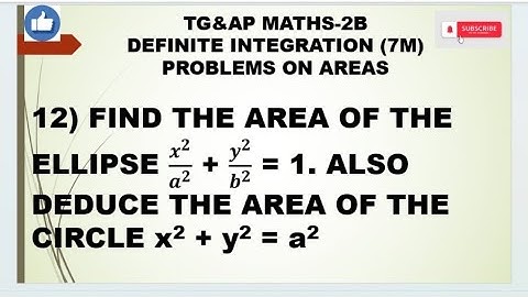Find the area of the ellipse x^2/a^2 + y^2/b^2=1. Also deduce the area of the circle x^2+y^2=a^2