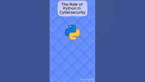 The Role Of Python In Cyber Security!