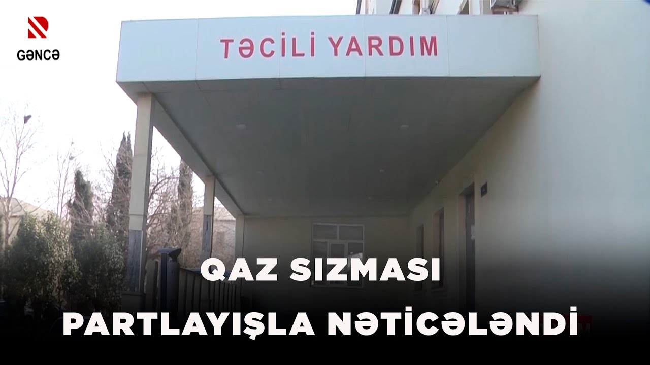Qaz sızması partlayışla nəticələndi - Hadisə nəticəsində xəsarət alan ...