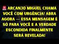 🚨 ARCANJO MIGUEL CHAMA VOCÊ COM URGÊNCIA! ABRA AGORA — ESSA MENSAGEM É SÓ PARA VOCÊ E A VERDA