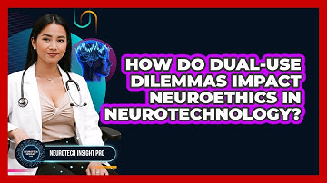 How Do Dual-use Dilemmas Impact Neuroethics In Neurotechnology? - Neurotech Insight Pro