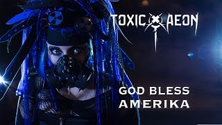 Toxic Aeon - God Bless Amerika