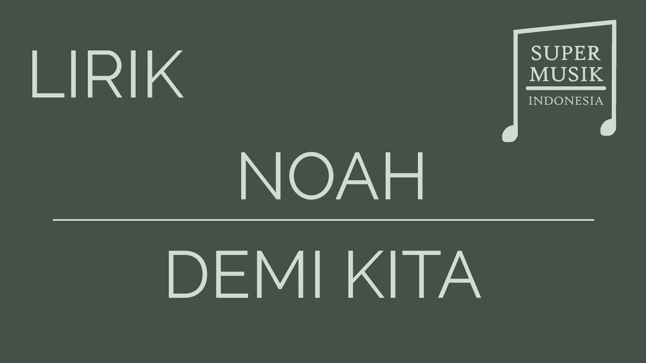 NOAH - Demi Kita [Lirik] - YouTube