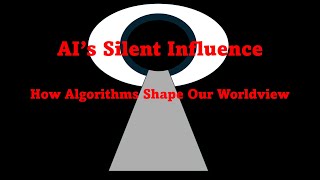 AI's Silent Influence: How Algorithms Shape Our Worldview