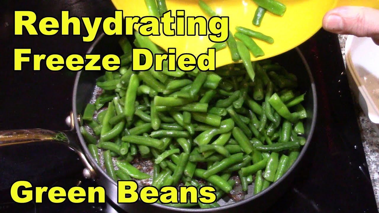 Rehydrating Freeze Dried Green Beans from 2017 YouTube