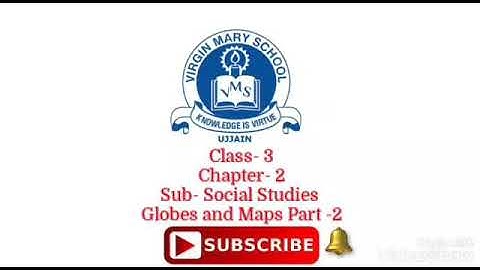 Class- 3 Social Studies  Chapter- 2 Globes and Maps  Part-2