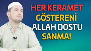 Her Keramet Göstereni Allah Dostu Sanma - İstidraç Nedir? Kerem Önder