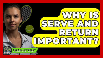 Why Is Serve And Return Important? - The Racket Xpert