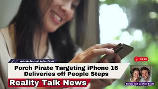 Porch pirates stealing iPhone 16 on the rise