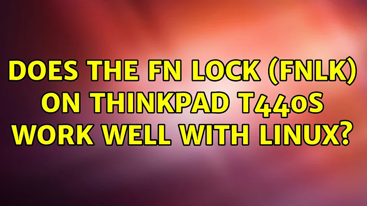 Ubuntu: Does the Fn Lock (FnLk) on Thinkpad T440s work well with Linux?