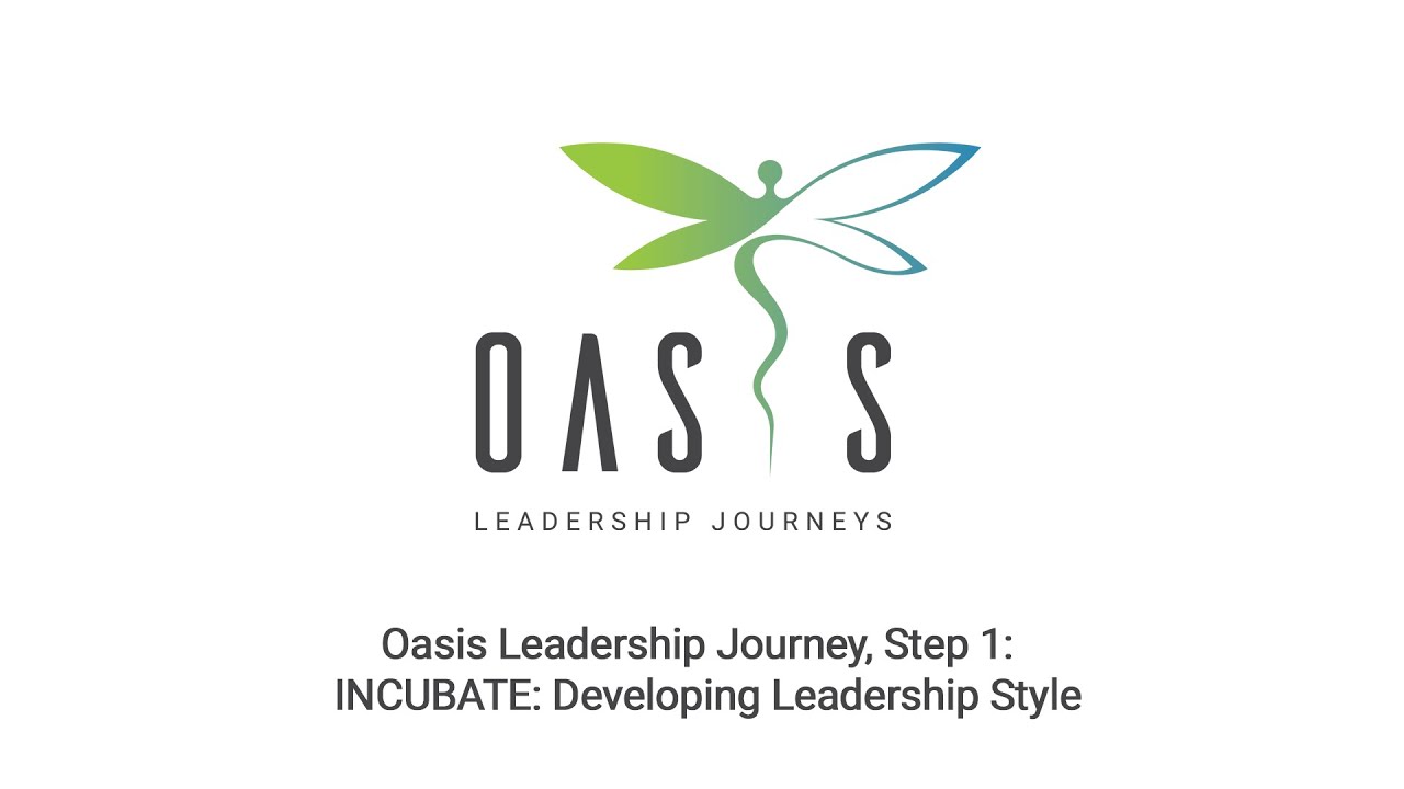 OASIS Leadership Journey, Step 1:  INCUBATE: Developing Leadership Style