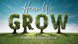 Hear We Grow, Steps to Obedience