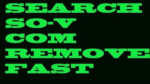How to remove Search.So-V.com that hijacks default search engine