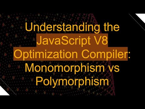 Understanding the JavaScript V8 Optimization Compiler: Monomorphism vs Polymorphism