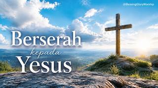 Berserah Kepada Yesus | Cover by BlessingGloryWorship