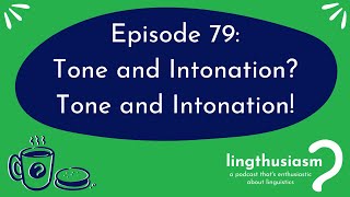 79: Tone and Intonation? Tone and Intonation!