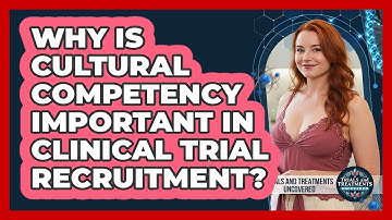 Why Is Cultural Competency Important In Clinical Trial Recruitment?