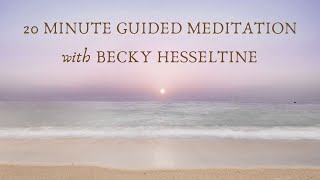 20 Minute Guided Mediation with Becky Hesseltine