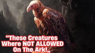 Creatures That Were NOT ALLOWED On The Ark Of Noah