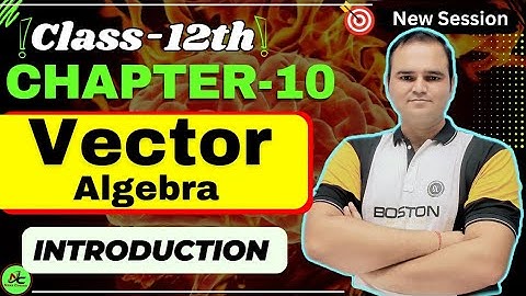Class 12 Maths Chapter 10 Introduction | Vector Algebra Explained | Basics Of Vector Algebra