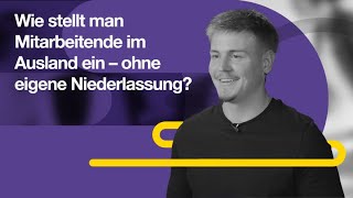 Wie stellt man Mitarbeitende im Ausland ein – ohne eigene Niederlassung?