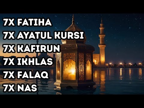 7X FATIHA 7X AYATUL KURSI 7X KAFIRUN 3X IKHLAS 7X FALAQ 7X NAS