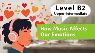 How Music Affects Our Emotions | English Listening Practice for Upper Intermediate Learners - B2