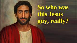 Who was this Jesus guy, really?