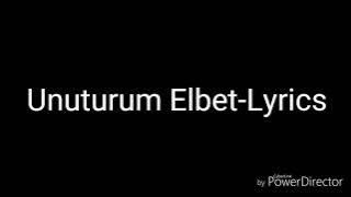 Unuturum Elbet-Lyrics